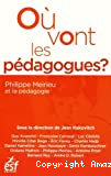 Où vont les pédagogues ? Philippe Meirieu et la pédagogie