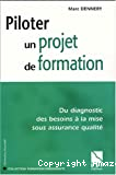 Piloter un projet de formation : du diagnostic des besoins à la mise sous assurance qualité