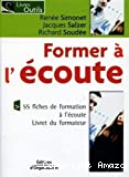 Former à l'écoute : 55 fiches de formation à l'écoute