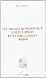 La formation professionnelle dans la bâtiment et les travaux publics 1950-1990