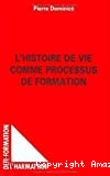 Histoire de vie comme processus de formation (L')