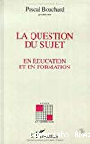 Question du sujet en éducation et en formation (La)