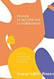 Penser le métier par la formation