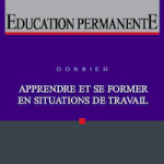 Education permanente, n°216 - septembre 2018 - Apprendre et se former en situations de travail