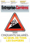 Entreprise et carrières, n°1419 - 11-17 février 2019 - Loi Pacte : cinquante salariés, le seuil de tous les dangers (le fait de la semaine)