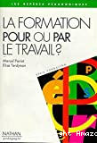 Formation pour ou par le travail ? (La)