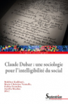Claude Dubar : une sociologie pour l'intellibilité du social