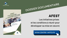 AFEST : les initiatives prises et les conditions à réunir pour développer sa mise en œuvre - Dossier documentaire